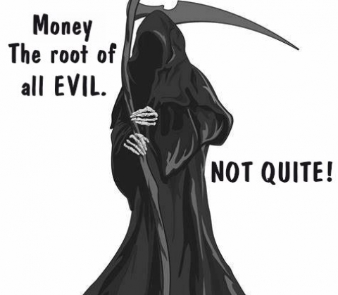 Money – the root of all evil. Not quite!